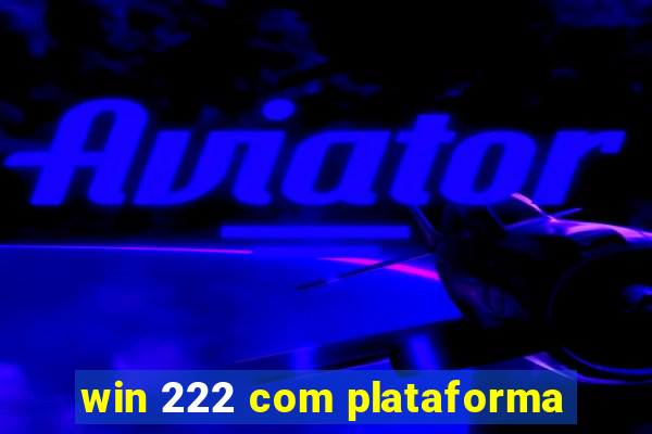 win 222 com plataforma
